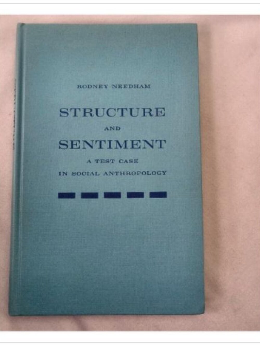 Structure and Sentiment: A Test Case in Social Anthropology Rodney Needham 1967